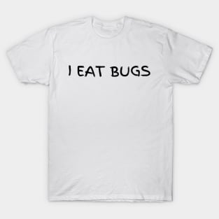 I Eat Bugs T-Shirt